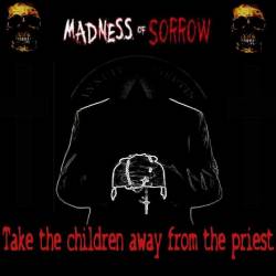 Madness Of Sorrow : Take the Children Away from the Priest